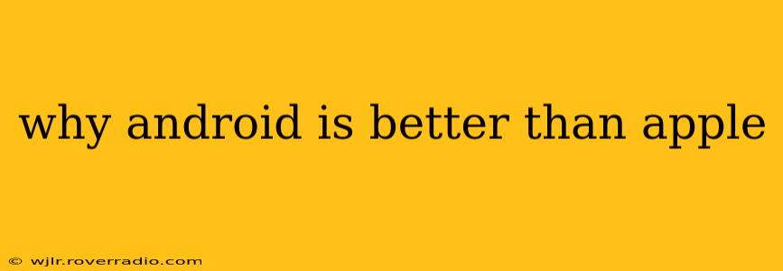 why android is better than apple