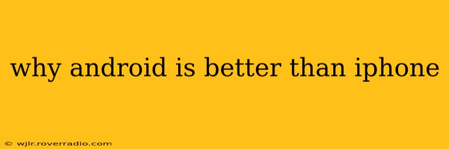 why android is better than iphone