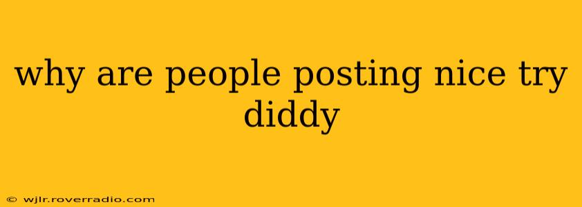 why are people posting nice try diddy