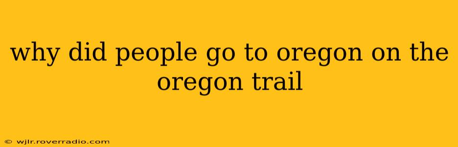 why did people go to oregon on the oregon trail