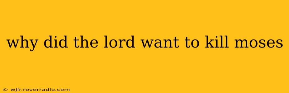 why did the lord want to kill moses