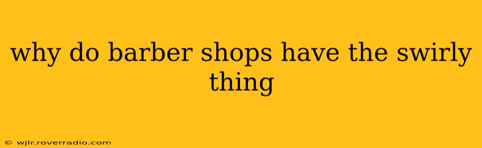 why do barber shops have the swirly thing