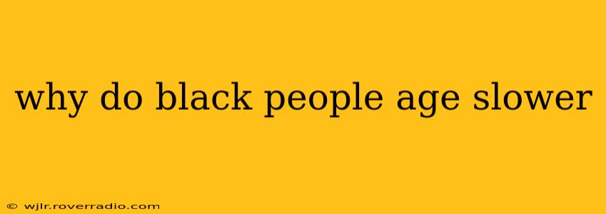 why do black people age slower