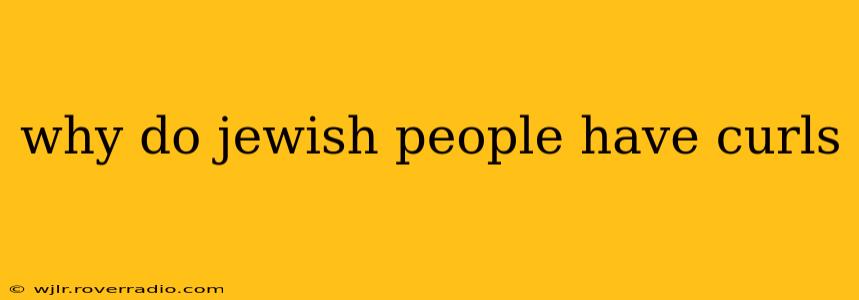 why do jewish people have curls