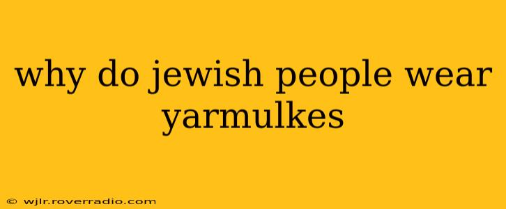 why do jewish people wear yarmulkes