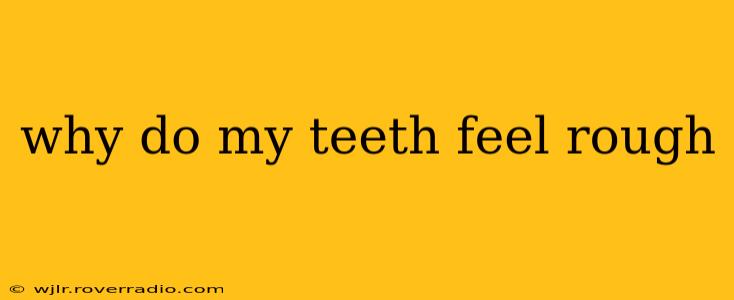 why do my teeth feel rough
