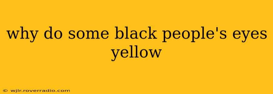 why do some black people's eyes yellow