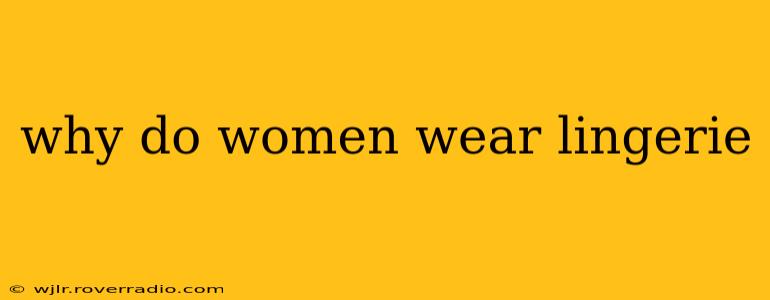 why do women wear lingerie