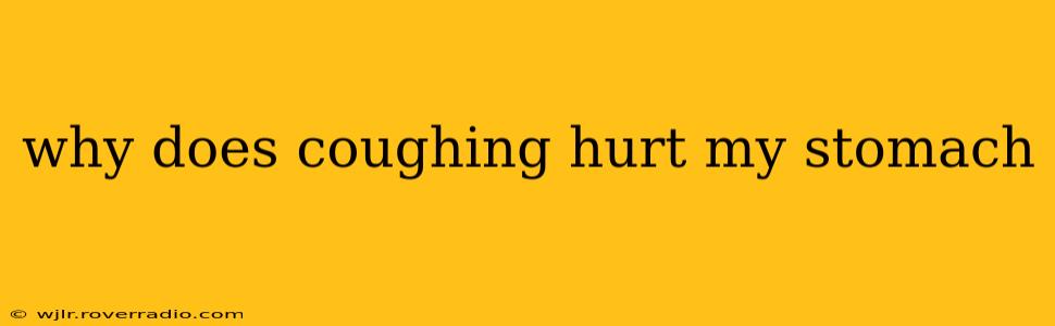 why does coughing hurt my stomach