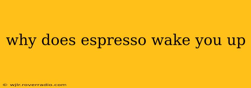 why does espresso wake you up