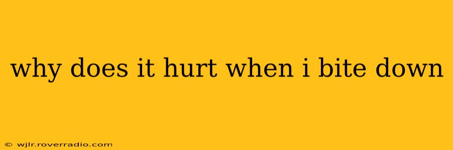 why does it hurt when i bite down