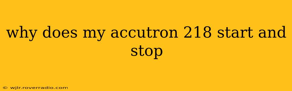 why does my accutron 218 start and stop