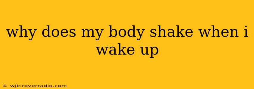 why does my body shake when i wake up