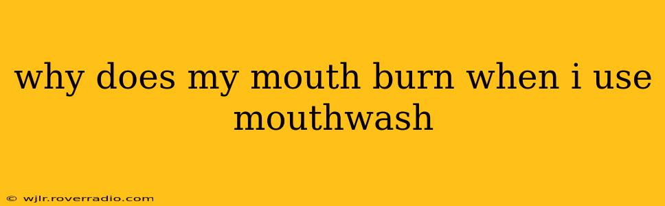 why does my mouth burn when i use mouthwash