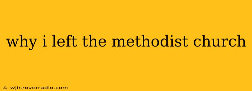 why i left the methodist church