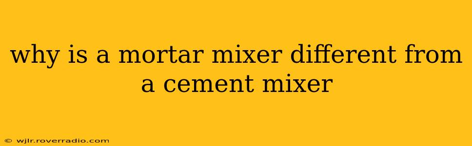 why is a mortar mixer different from a cement mixer