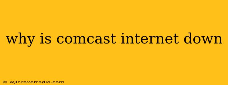 why is comcast internet down
