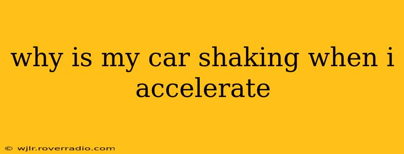 why is my car shaking when i accelerate