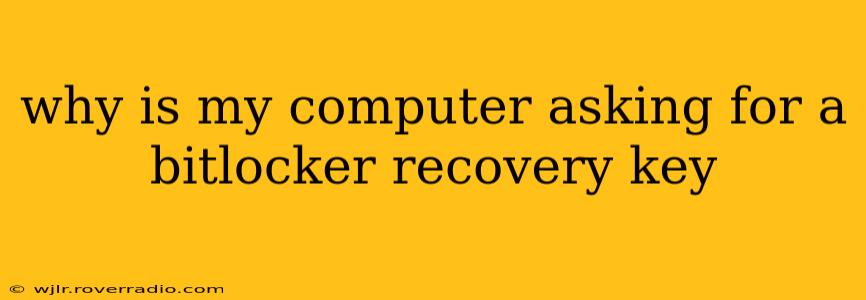 why is my computer asking for a bitlocker recovery key