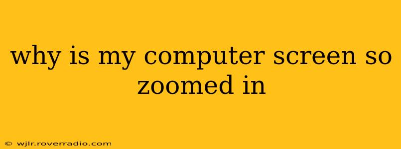 why is my computer screen so zoomed in