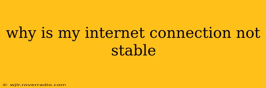 why is my internet connection not stable