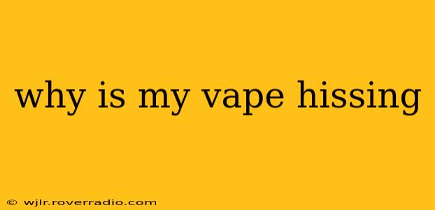 why is my vape hissing