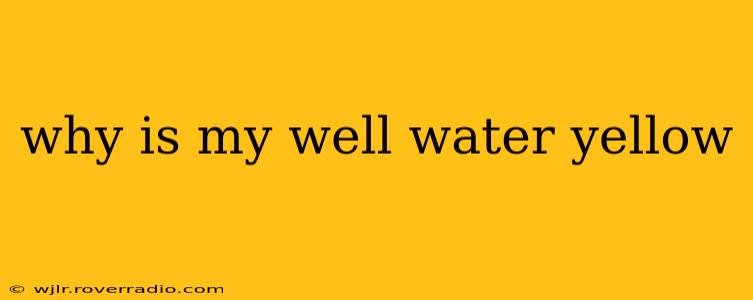 why is my well water yellow