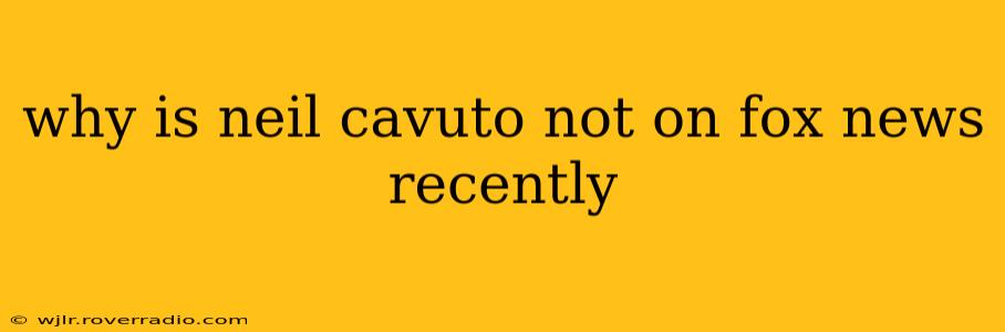 why is neil cavuto not on fox news recently