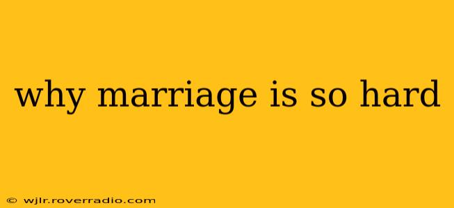 why marriage is so hard