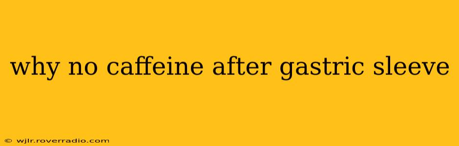 why no caffeine after gastric sleeve