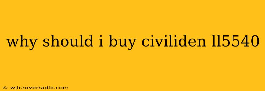 why should i buy civiliden ll5540
