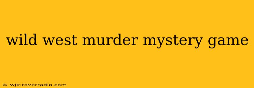 wild west murder mystery game