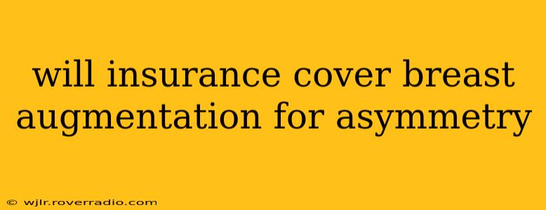 will insurance cover breast augmentation for asymmetry