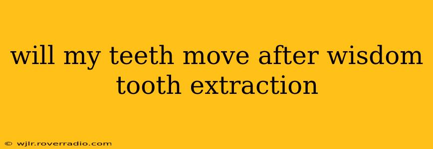 will my teeth move after wisdom tooth extraction