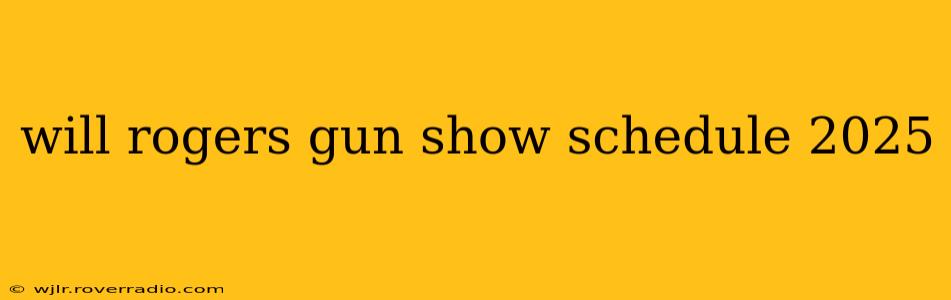 will rogers gun show schedule 2025