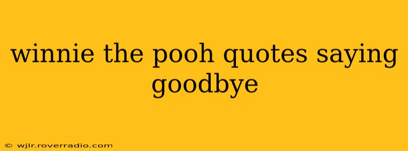 winnie the pooh quotes saying goodbye