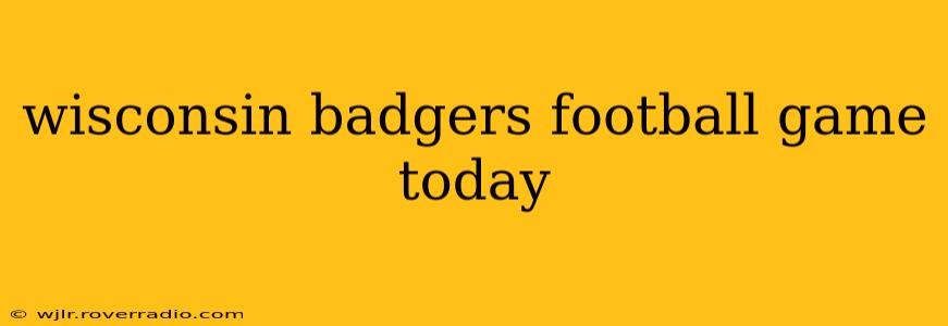 wisconsin badgers football game today