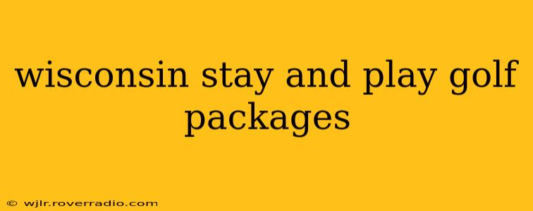 wisconsin stay and play golf packages