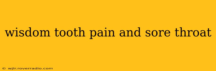 wisdom tooth pain and sore throat