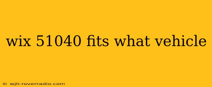 wix 51040 fits what vehicle
