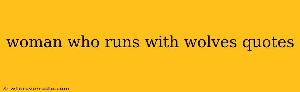 woman who runs with wolves quotes