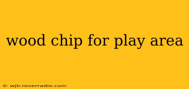 wood chip for play area