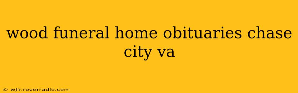 wood funeral home obituaries chase city va