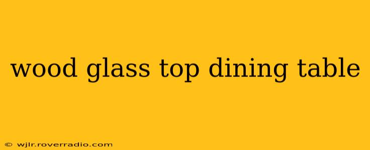 wood glass top dining table