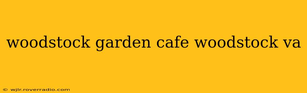 woodstock garden cafe woodstock va