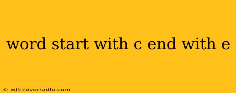 word start with c end with e