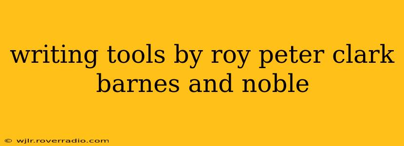 writing tools by roy peter clark barnes and noble