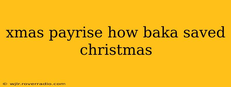xmas payrise how baka saved christmas