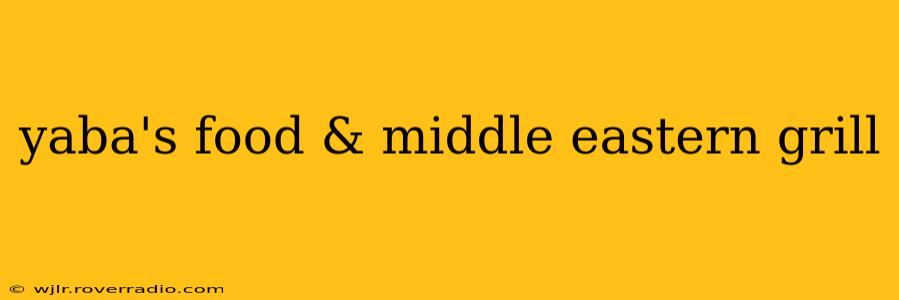 yaba's food & middle eastern grill