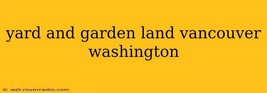 yard and garden land vancouver washington